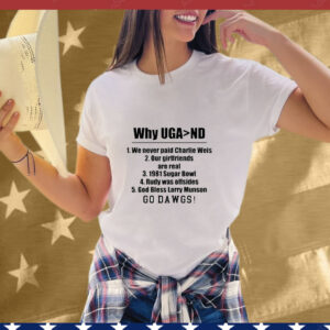 Georgia Bulldogs Georgia Gal Why Uga Nd We Never Paid Charlie Weis Good Bless Larry Munson Go Dawgs Tee Shirt