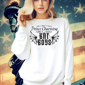 Girls want prince charming girls want bat boys Shirt