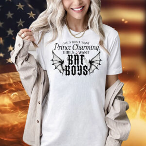 Girls want prince charming girls want bat boys Shirt