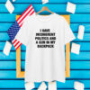 I Have Incoherent Politics And A Gun In My Backpack T-Shirt