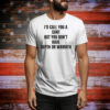 I’d call you a cunt but you don’t have depth or warmth Tee Shirt