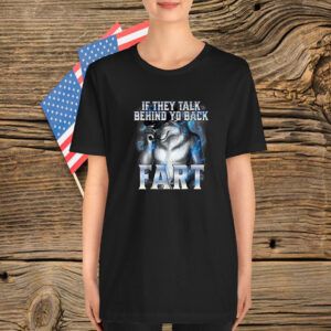 If They Talk Behind Your Back Fart Alpha Wolf T-Shirt