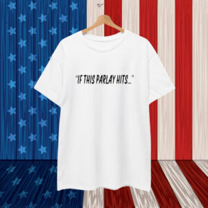 If This Parlay Hits T-Shirt