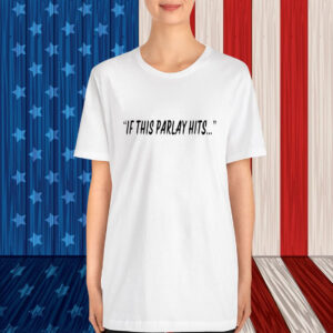 If This Parlay Hits T-Shirt