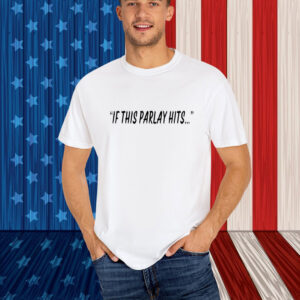 If This Parlay Hits T-Shirt