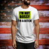 I’m not bossy i’m a bitch Tee Shirt