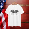 In This House Luigi Mangione Is A Hero, End Of Story T-Shirt