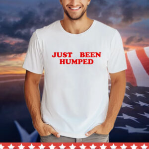 Just been humped T-Shirt