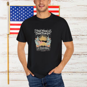 Katy Nichole I Pray Miracles Over Your Life In Jesus Name Sun T-Shirt