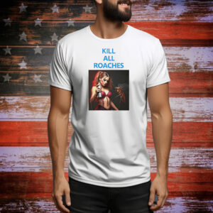 Kill All Roaches Save The Baddies Tee Shirt