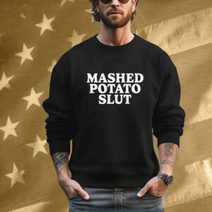 Mashed Potato Slut T-Shirt