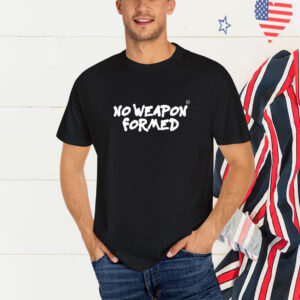 No Weapon Formed T-Shirt