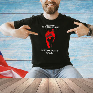 No music on a dead planet midnight oil Shirt