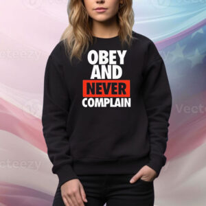 Obey and never complain Tee Shirt