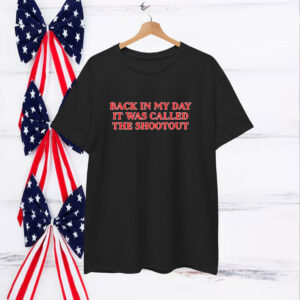 Official Back In My Day it Was Called A Shootout T-Shirt