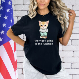 Official Cringey Tees Chill Cat The Vibe I Bring To The Function Shirt