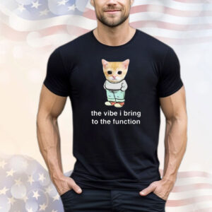 Official Cringey Tees Chill Cat The Vibe I Bring To The Function Shirt