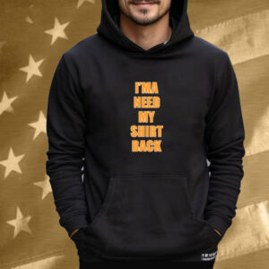 Official Dreamville I’ma Need My Shirt Back T-Shirt