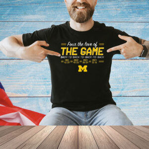 Official Michigan Wolverines Football Four The Love Of Back-to-Back-to-Back-to-Back In The Game Shirts