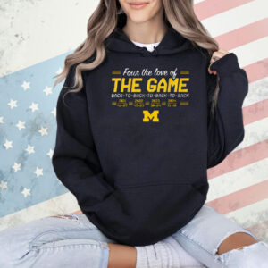 Official Michigan Wolverines Football Four The Love Of Back-to-Back-to-Back-to-Back In The Game Shirts