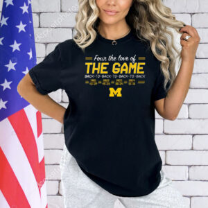 Official Michigan Wolverines Football Four The Love Of Back-to-Back-to-Back-to-Back In The Game Shirts