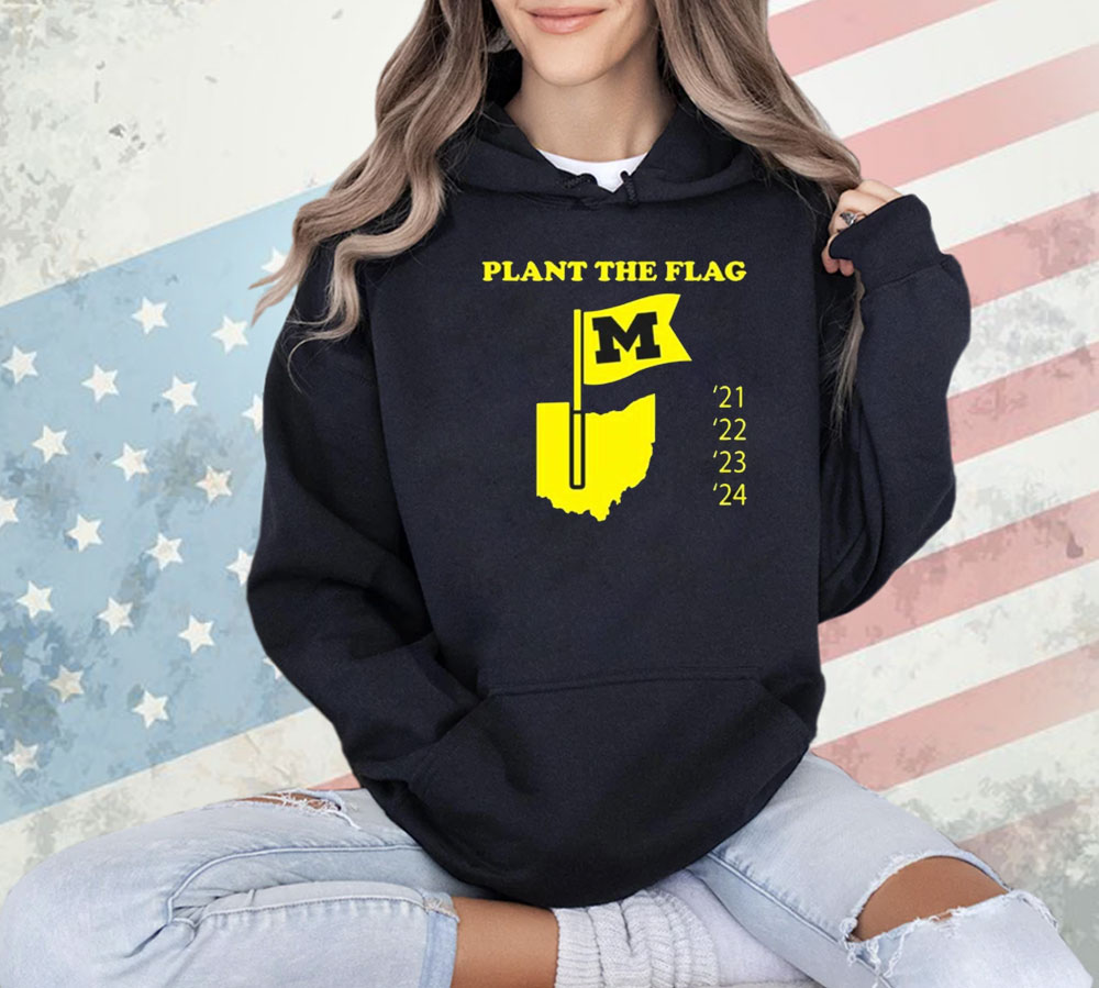 Official Plant The Flag Michigan Wolverines 21 22 23 24 Shirt
