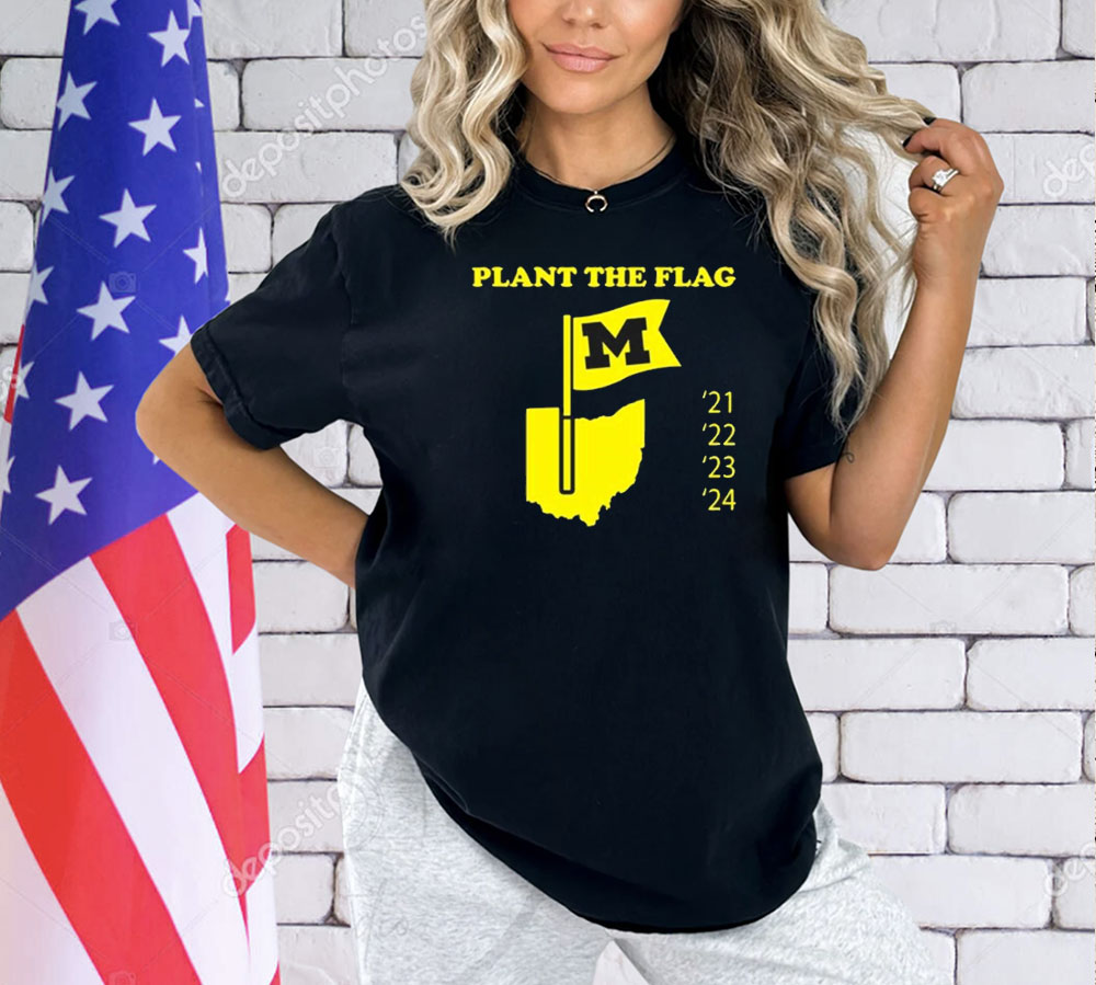Official Plant The Flag Michigan Wolverines 21 22 23 24 Shirt