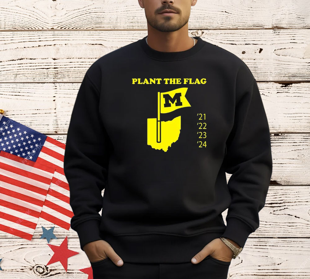 Official Plant The Flag Michigan Wolverines 21 22 23 24 Shirt