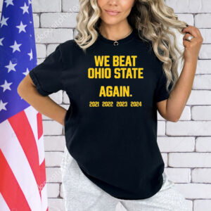 Official Swanky Wolverine We Beat Ohio State Again 2021 – 2024 Shirt