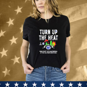 Penn State Nittany Lions Turn Up The Heat 2024 College Football Playoff Vrbo Fiesta Bowl NCAA Bowl Games 2024-2025 Tee Shirt