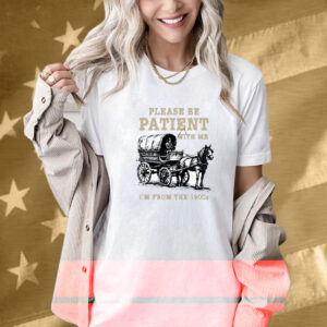 Please Be Patient I’m From The 1900s Tee Shirt