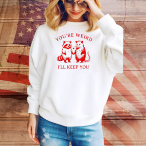 Raccoon and possum you’re weird I’ll keep you Tee Shirt
