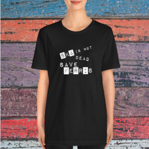Save Ferris Ska Is Not Dead T-Shirt