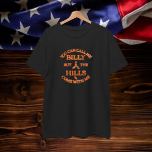 Stephen Wilson Jr You Can Call Me Billy But The Hills Home With Me T-Shirt