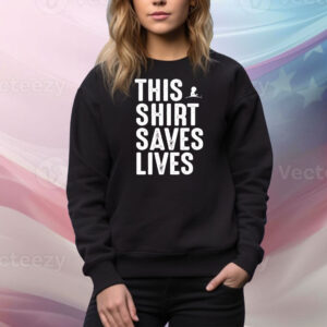 This shirt saves lives Tee Shirt