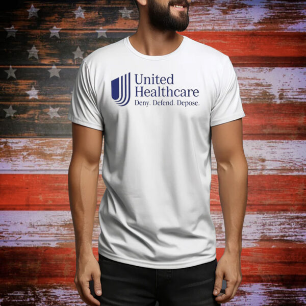 United Healthcare deny defend depose Tee Shirt