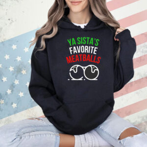 Ya sistas favorite meatballs Christmas Shirt