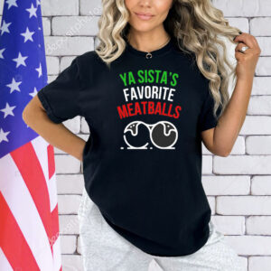 Ya sistas favorite meatballs Christmas Shirt
