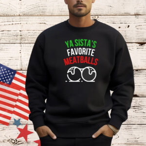 Ya sistas favorite meatballs Christmas Shirt