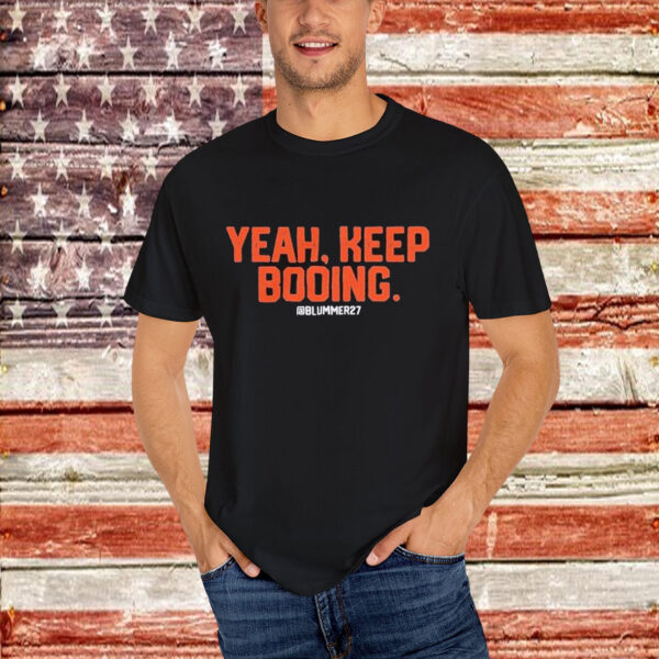 Yeah Keep Booing Blummer27 T-Shirt