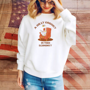 A silly goose in this economy Tee Shirt