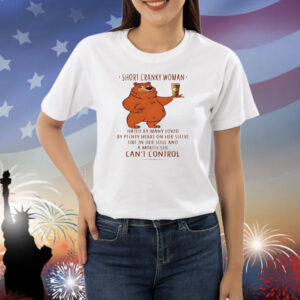 Bear short cranky woman hated by many loved by plenty heart on her sleeve fire in her soul Shirt