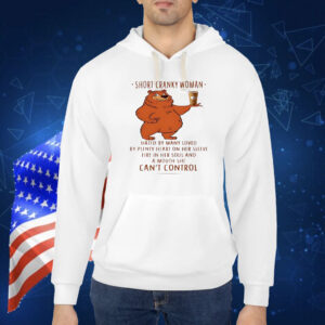Bear short cranky woman hated by many loved by plenty heart on her sleeve fire in her soul Shirt