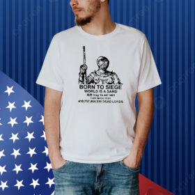 Born to siege world is a sard Shirt