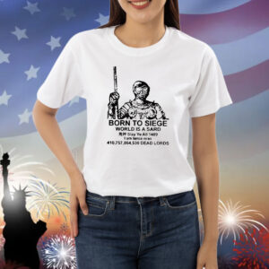 Born to siege world is a sard Shirt
