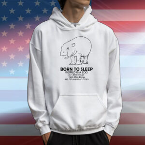 Born to sleep world is a zoobite em all I am Moo Deng T-Shirt
