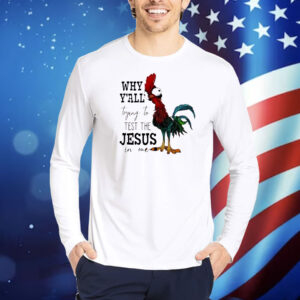 Chicken why y’all trying to test the Jesus in me Shirt