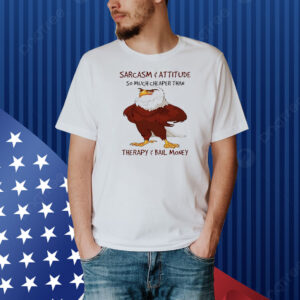Eagle sarcasm and attitude so much cheaper than Shirt