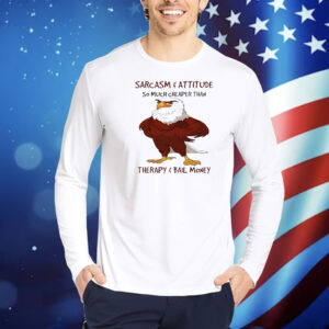 Eagle sarcasm and attitude so much cheaper than Shirt