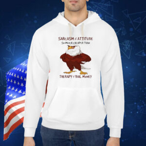 Eagle sarcasm and attitude so much cheaper than Shirt